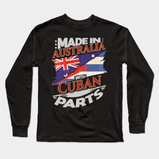 Made In Australia With Cuban Parts - Gift for Cuban From Cuba Long Sleeve T-Shirt